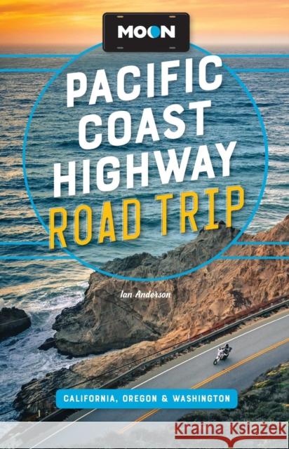 Moon Pacific Coast Highway Road Trip (Fifth Edition): California, Oregon & Washington Ian Anderson 9798886471144 Avalon Travel Publishing - książka
