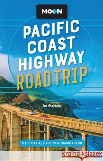 Moon Pacific Coast Highway Road Trip (Fourth Edition): California, Oregon & Washington Ian Anderson 9781640496422 Moon Travel - książka