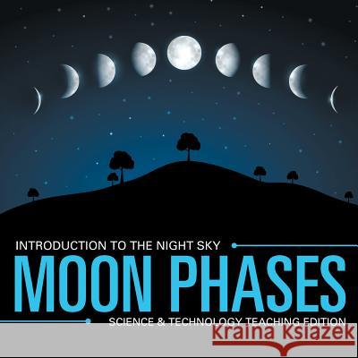 Moon Phases Introduction to the Night Sky Science & Technology Teaching Edition Baby Professor 9781683056324 Baby Professor - książka