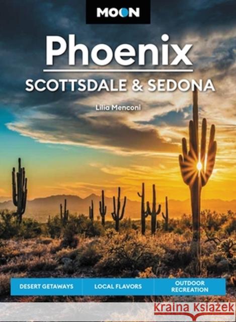 Moon Phoenix, Scottsdale & Sedona (Fifth Edition): Desert Getaways, Local Flavors, Outdoor Recreation Lilia Menconi 9781640499560 Avalon Travel Publishing - książka