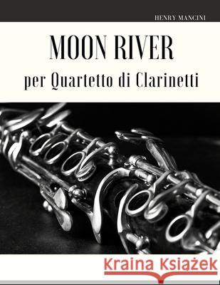 Moon River per Quartetto di Clarinetti Mancini Henry Mancini 9798414785293 Independently published - książka