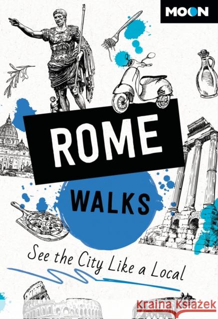 Moon Rome Walks (Third Edition): See the City Like a Local Moon Travel Guides 9798886470901 Avalon Publishing Group - książka