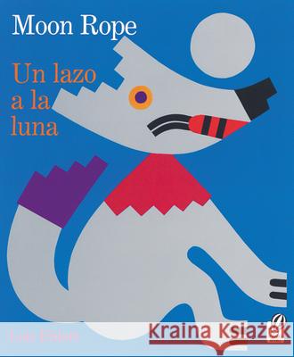 Moon Rope/Un Lazo a la Luna: A Peruvian Folktale/Una Leyenda Lois Ehlert Amy Prince 9780152017026 Voyager Books - książka