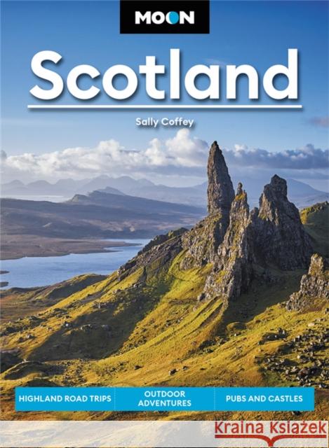 Moon Scotland (First Edition): Highland Road Trips, Outdoor Adventures, Pubs & Castles Sally Coffey 9781640494176 Avalon Travel Publishing - książka