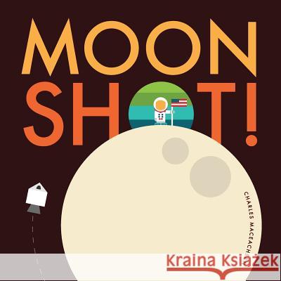 Moon Shot!: From blast off to splash down, ride along with Neil, Buzz, and Michael on the journey and adventure of a lifetime. Charles Maceachern Charles Maceachern 9781719270014 Createspace Independent Publishing Platform - książka