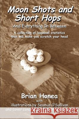 Moon Shots and Short Hops: And Everything In Between Honea, Brian 9780595288823 iUniverse - książka