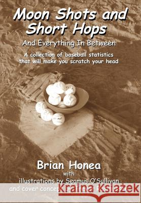 Moon Shots and Short Hops: And Everything In Between Honea, Brian 9780595659265 iUniverse - książka