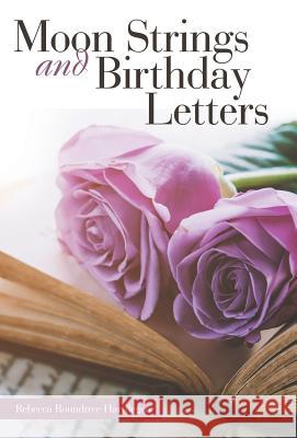 Moon Strings and Birthday Letters Rebecca Roundtree Hartdegen 9781973658368 WestBow Press - książka