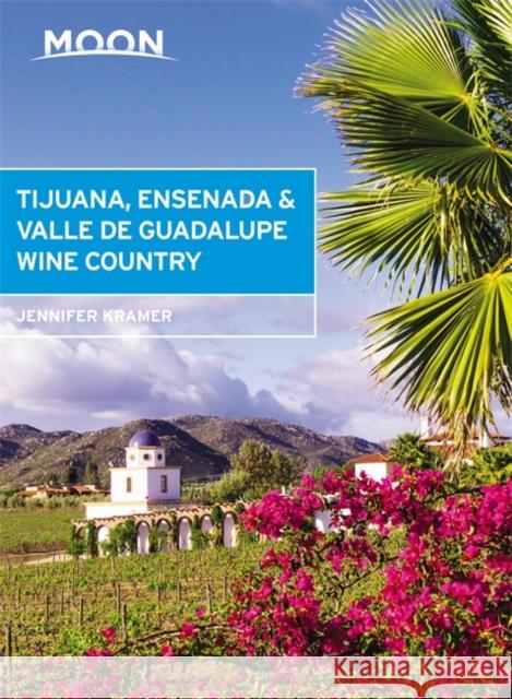Moon Tijuana, Ensenada & Valle de Guadalupe Wine Country (First Edition) Jennifer Kramer 9781640497726 Avalon Travel Publishing - książka