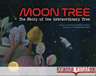 Moon Tree: The Story of One Extraordinary Tree Carolyn Fraiser Simona Mulazzani 9781478875970 Reycraft Books - książka