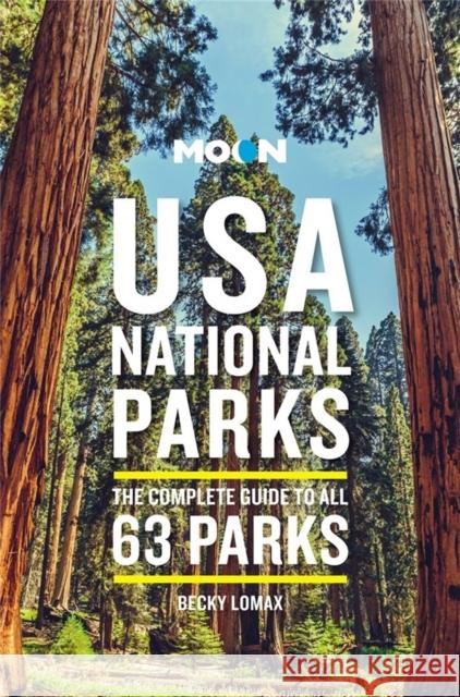 Moon USA National Parks (Third Edition): The Complete Guide to All 63 Parks Becky Lomax 9781640496217 Moon Travel - książka
