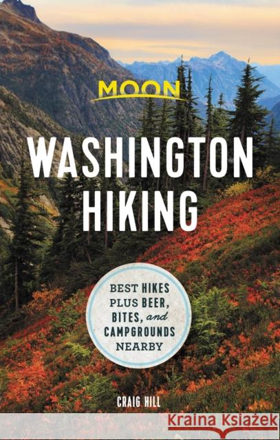 Moon Washington Hiking: Best Hikes Plus Beer, Bites, and Campgrounds Nearby Hill, Craig 9781640495074 Moon Travel - książka