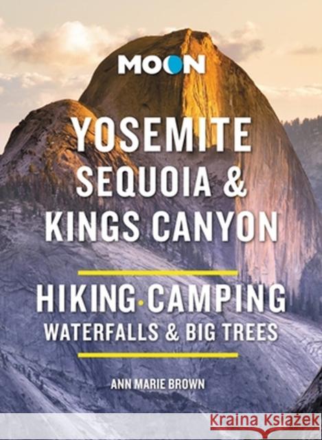 Moon Yosemite, Sequoia & Kings Canyon (Tenth Edition): Hiking, Camping, Waterfalls & Big Trees Ann Brown 9798886470345 Avalon Publishing Group - książka