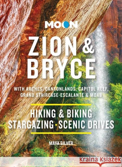 Moon Zion & Bryce (Tenth Edition): With Arches, Canyonlands, Capitol Reef, Grand Staircase-Escalante & Moab Maya Silver 9798886470123 Avalon Publishing Group - książka