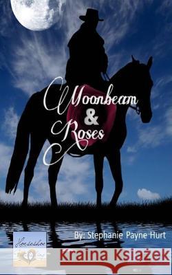 Moonbeam & Roses Stephanie Payne Hurt Kaleigh Payne 9781478336815 Createspace - książka