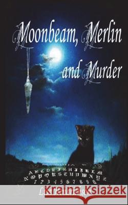 Moonbeam, Merlin, and Murder Lisa K. Hendrickson 9781722483302 Createspace Independent Publishing Platform - książka