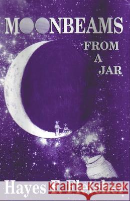 Moonbeams From A Jar Hayes Fletcher   9798215603932 Hayes Fletcher - książka
