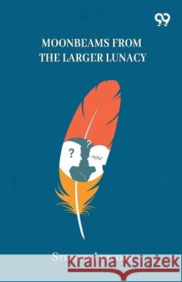 Moonbeams From The Larger Lunacy Stephen Leacock 9789374830581 Double 9 Books - książka