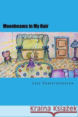 Moonbeams in My Hair Lisa Christopherson 9781546495505 Createspace Independent Publishing Platform - książka