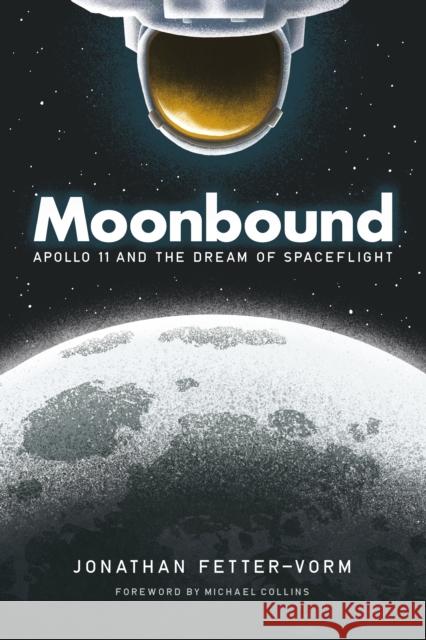 Moonbound: Apollo 11 and the Dream of Spaceflight Jonathan Fetter-Vorm Michael Collins 9780374537913 Hill & Wang - książka
