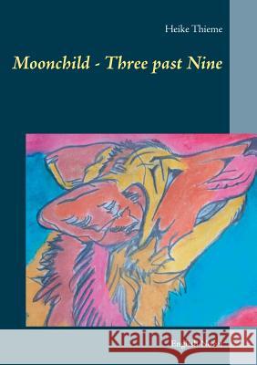 Moonchild - Three past Nine: English Novel Thieme, Heike 9783748142164 Books on Demand - książka