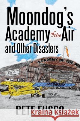 Moondog's Academy of the Air: And Other Disasters Fusco, Peter 9780595097098 Writers Club Press - książka