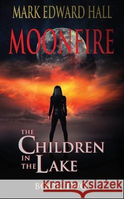 Moonfire: The Children in the Lake Book Two Mark Edward Hall   9781088164990 IngramSpark - książka