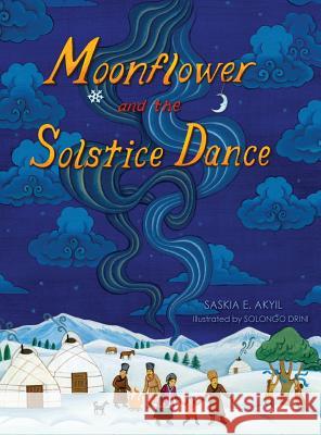 Moonflower and the Solstice Dance Saskia E. Akyil Solongo Drini 9780997291308 Saskia E. Akyil - książka