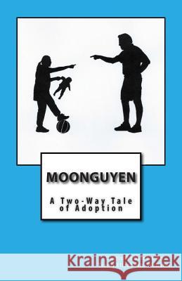 Moonguyen: A Two-Way Tale of Adoption MR Curtis Webster MS Trang Elizabeth Webster 9780692239506 Kanan-Zephyr Productions - książka