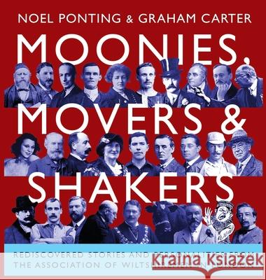 Moonies, Movers and Shakers: Rediscovered stories and personalities from the Association of Wiltshiremen in London Noel Ponting Graham Carter 9781914407727 Hobnob Press - książka