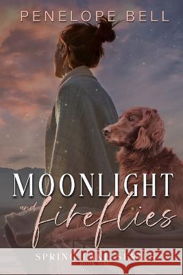 Moonlight and Fireflies: Spring Lakes Series - Book 1 Penelope Bell 9781733709941 Penelope Campana - książka