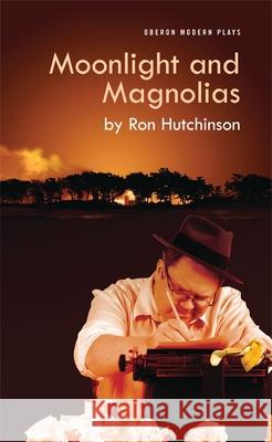 Moonlight and Magnolias Ron Hutchinson 9781840028102 Oberon Books - książka
