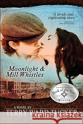 Moonlight and Mill Whistles Terry Ward Tucker 9780984108763 Fig & the Vine Publishing, LLC - książka
