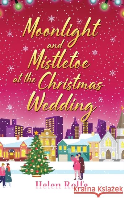 Moonlight and Mistletoe at the Christmas Wedding: A heartwarming, romantic festive read from Helen Rolfe  9781804156551 Boldwood Books Ltd - książka