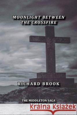 Moonlight Between The Crossfire Richard Jm Brook Grant Hyatt 9781999738136 Richard Brook - książka