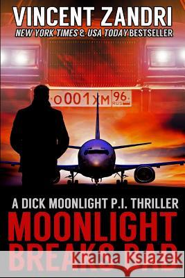 Moonlight Breaks Bad: A Dick Moonlight Pi Thriller No. 6 Vincent Zandri 9781537317298 Createspace Independent Publishing Platform - książka