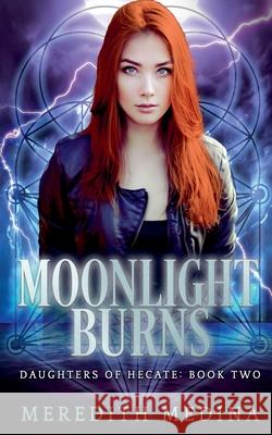 Moonlight Burns: A Paranormal Urban Fantasy Series Meredith Medina   9798215005590 Firehive Media - książka
