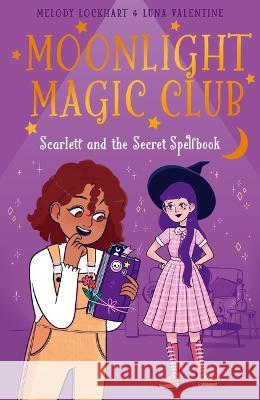 Moonlight Magic Club: Scarlett and the Secret Spellbook Melody Lockhart Luna Valentine 9781398836013 Arcturus Editions - książka