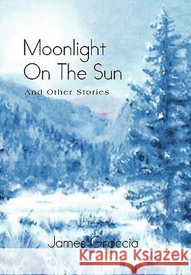Moonlight on the Sun: And Other Stories Groccia, James 9781462858897 Xlibris Corporation - książka