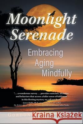 Moonlight Serenade: Embracing Aging Mindfully Gordon Wallace 9781039133020 FriesenPress - książka