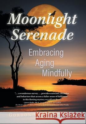 Moonlight Serenade: Embracing Aging Mindfully Gordon Wallace 9781039133037 FriesenPress - książka