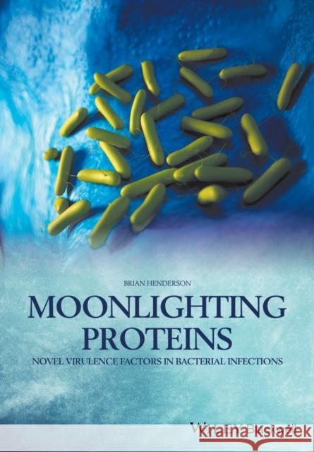 Moonlighting Proteins: Novel Virulence Factors in Bacterial Infections Brian Henderson 9781118951118 Wiley-Blackwell - książka