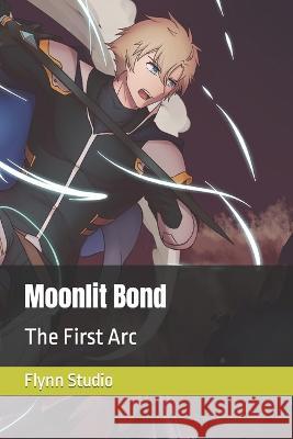 Moonlit Bond: The First Arc Flynn Studio   9798852541536 Independently Published - książka