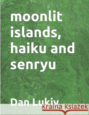 moonlit islands, haiku and senryu Dan Lukiv 9798584060442 Independently Published - książka