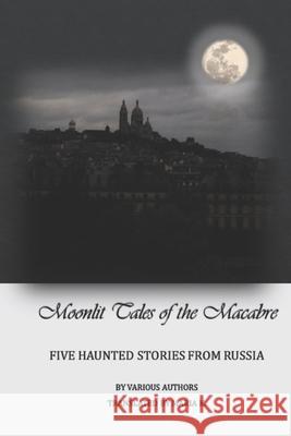 Moonlit tales of the macabre - five haunted tales from Russia Pubright Manuscript Services, Lois Hammond Dba, Maria K 9781480157231 Createspace Independent Publishing Platform - książka