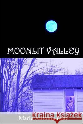 Moonlit Valley Maria Antonia Diaz 9781481998734 Createspace - książka