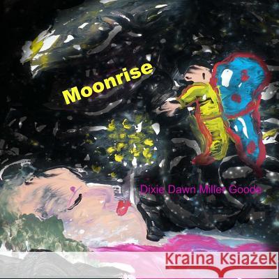 Moonrise: A Love Song For My Babies Goode, Dixie Dawn Miller 9781501000201 Createspace - książka