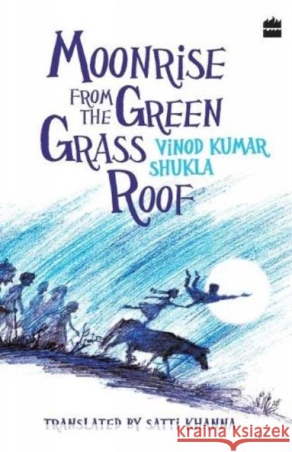 Moonrise From the Green Grass Roof Vinod Kumar Shukla   9789352773831 HarperCollins India - książka