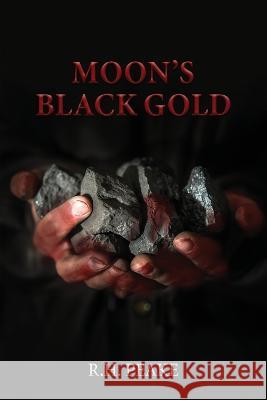 Moon's Black Gold R H Peake   9781957208473 Authors' Tranquility Press - książka