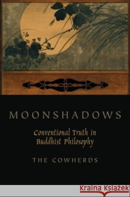 Moonshadows: Conventional Truth in Buddhist Philosophy Cowherds, The 9780199751433 Oxford University Press, USA - książka